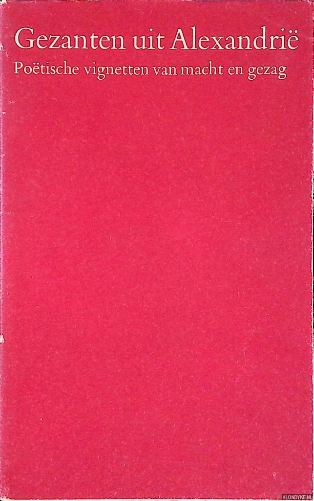 Koning, Co de (verzameld en ingeleid door) - Gezanten uit Alexandrie. Poetische vignetten van macht en gezag