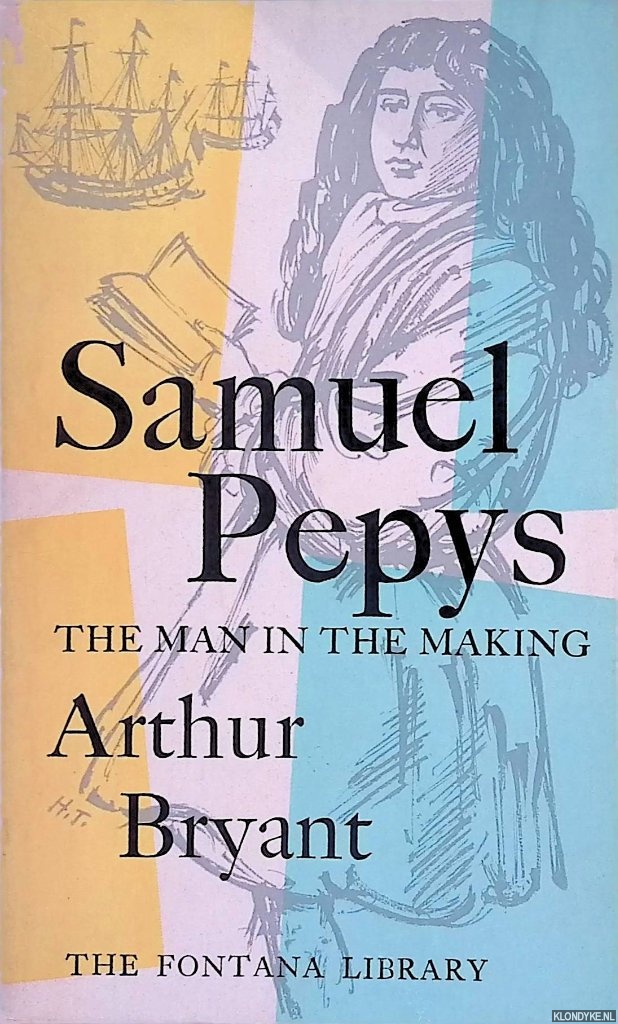 Bryant, Arthur - Samuel Pepys, the Saviour of the Navy 1683-1689