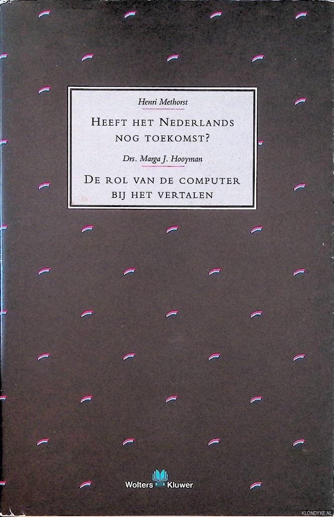 Methorst, Henri & Marga J. Hooyman - Heeft het Nederlands nog toekomst. De rol van de computer bij het vertalen