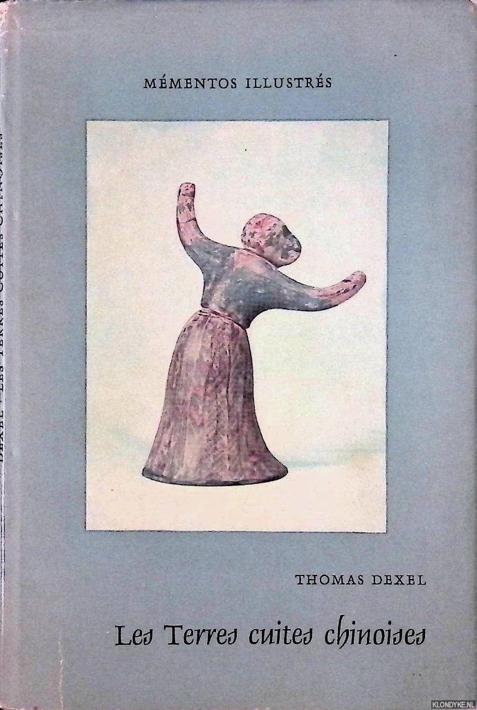 Dexel, Thomas - Les terres cuites chinoises