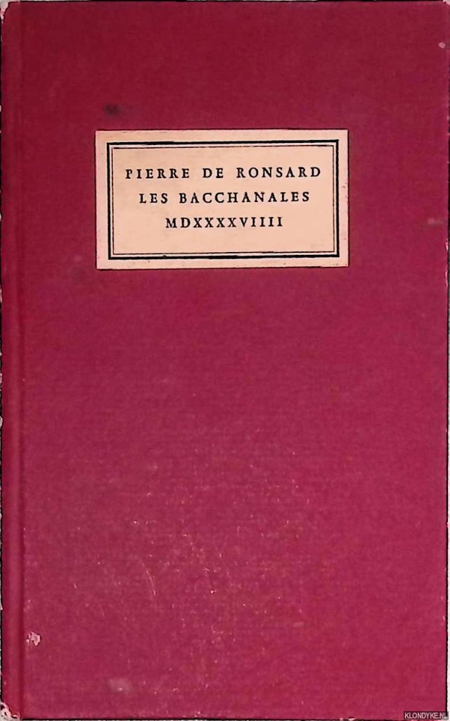Ronsard, Pierre de - Les bacchanales ou le folastrissime voyage d'Hercueil pres Paris dedi a la joyeuse trouppe de ses compaignons fait l'an 1549.