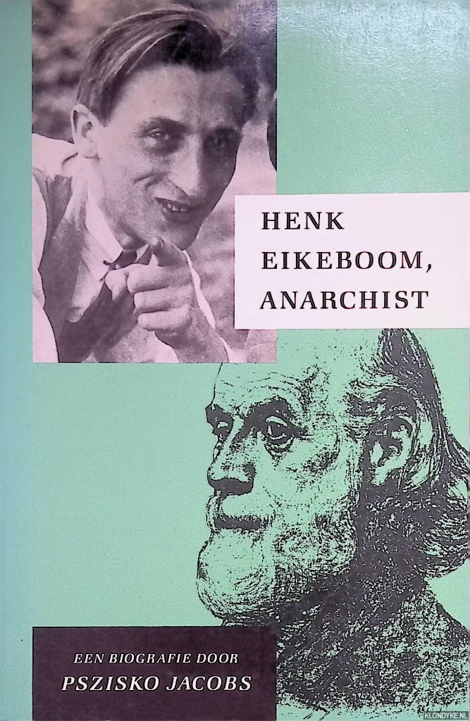 Jacobs, Pszisko - Henk Eikeboom, anarchist. Een biografie