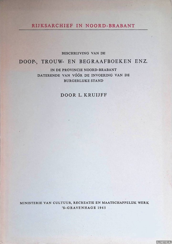 Kruijff, L. - Beschrijving van de doop-, trouw- en begraafboeken enz. in de provincie Noord-Brabant daterende van vr de invoering van de burgerlijke stand