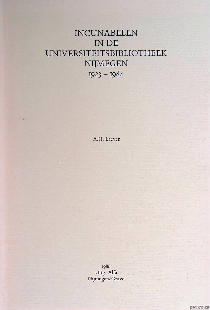 Laeven, A.H. - Incunabelen in de Universiteitsbibliotheek Nijmegen 1923-1984