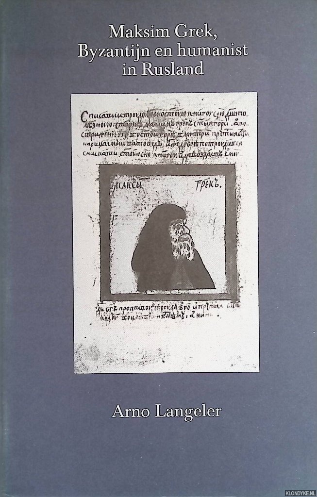 Langeler, Arno - Maksim Grek, Byzantijn en humanist in Rusland. Een onderzoek naar enkele van zijn bronnen en denkbeelden