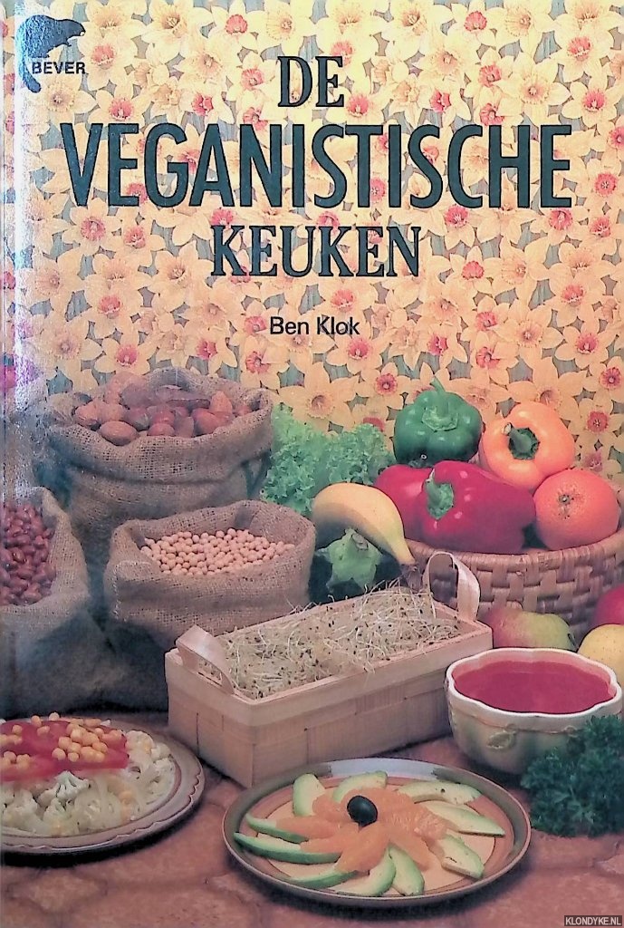 Klok, Ben - De veganistische keuken. Totaal-vegetarische recepten: koken zonder vlees, vis, eieren, melkprodukten, honing