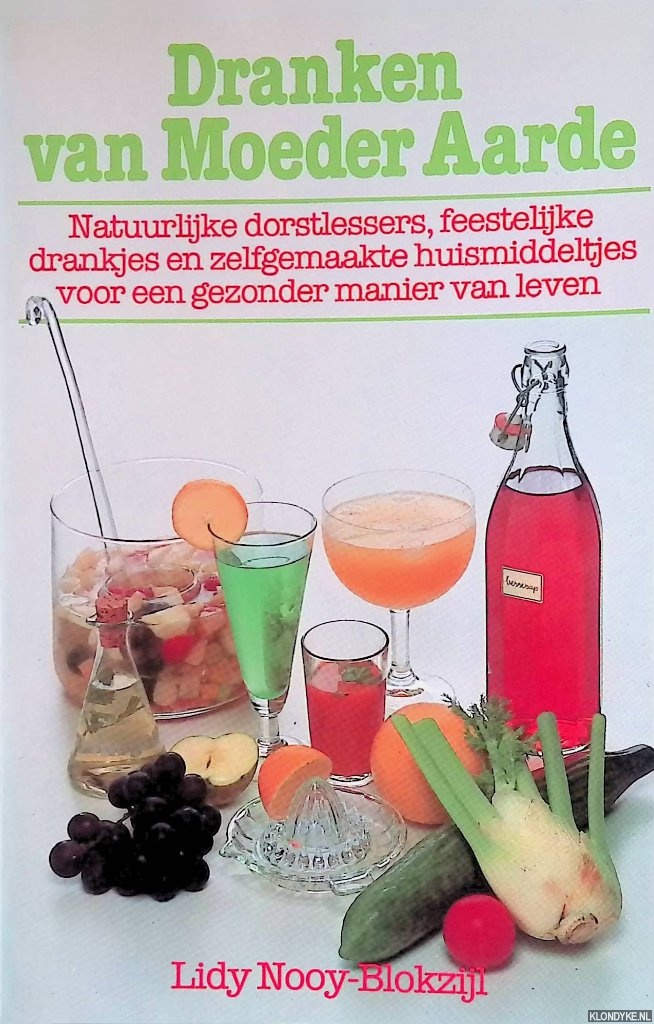 Nooy-Blokzijl, Lidy - Dranken van Moeder Aarde Natuurlijke dorstlessers, feestelijke drankjes en zelfgemaakte huismiddeltjes voor een gezonde manier van leven