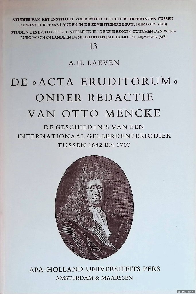 Laeven, A.H. - De Acta Eruditorum onder redactie van Otto Mencke (1644-1707). De geschiedenis van een internationaal geleerdenperiodiek tussen 1682 en 1707