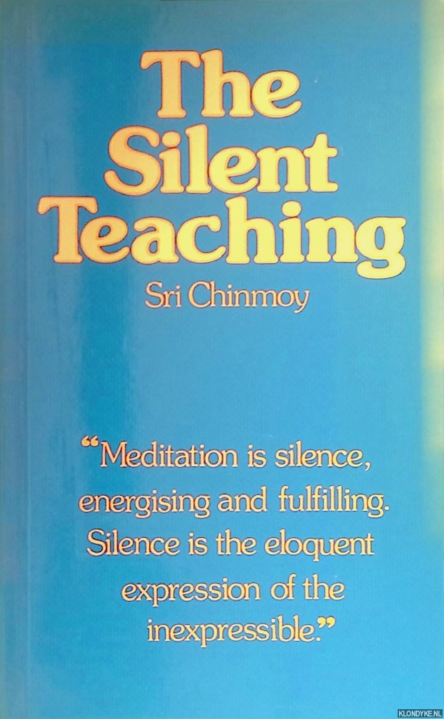Chinmoy, Sri - The Silent Teaching. A selection of the writings