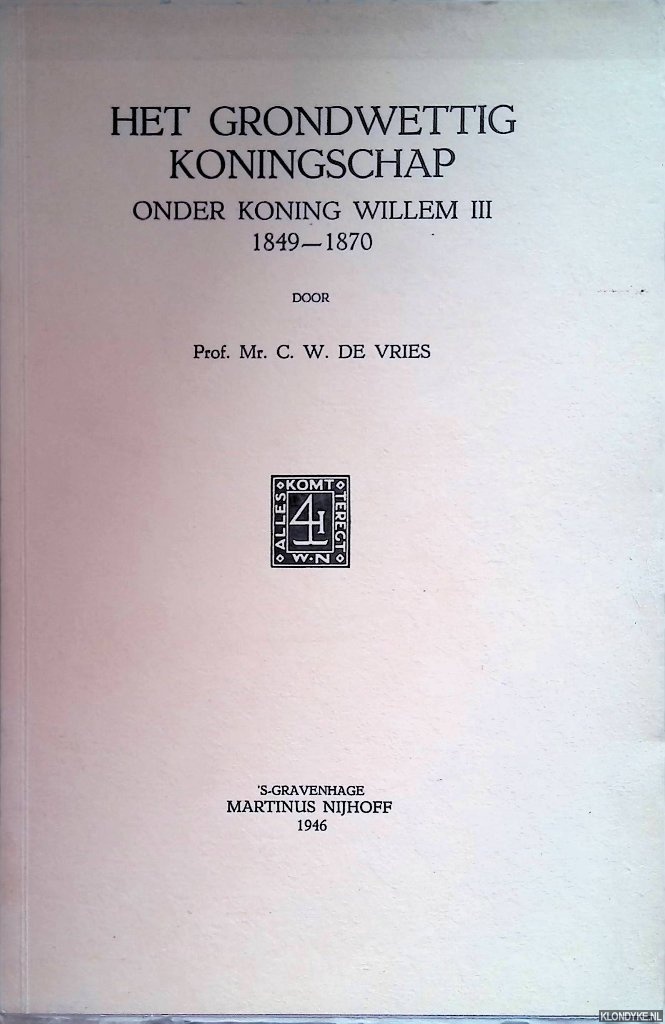 Vries, C.W. de - Het grondwettig koningschap onder koning Willem III 1849-1870