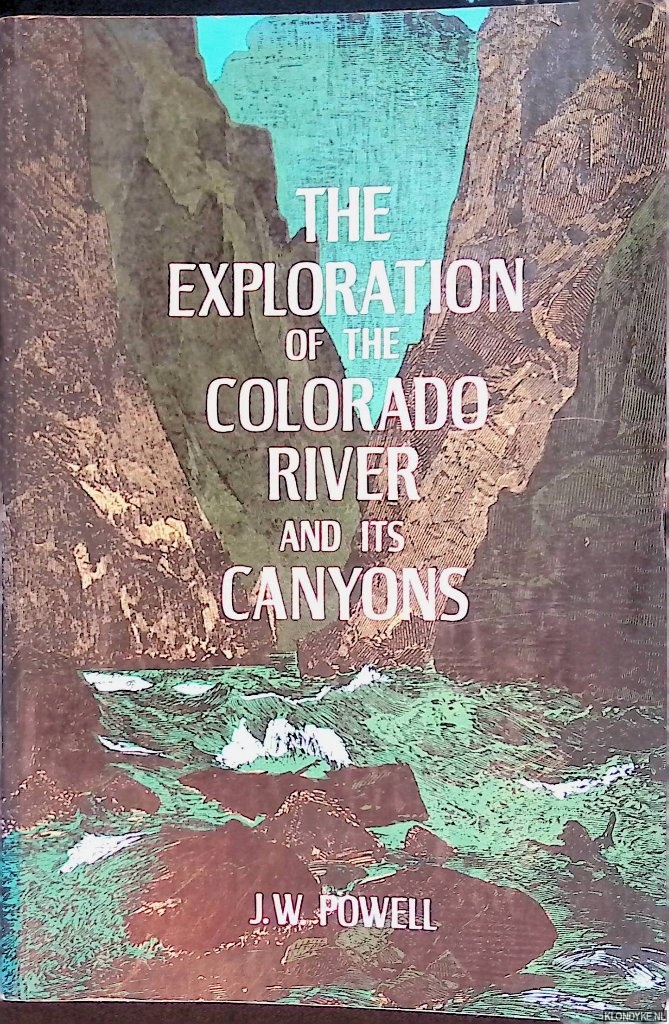 Powell, J.W. - The exploration of the Colorado River and it's canyons