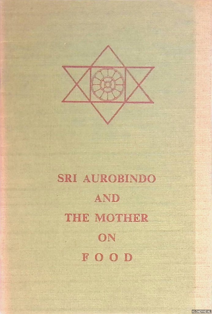 Aurobindo, Sri & The Mother - Sri Aurobindo and The Mother on Food