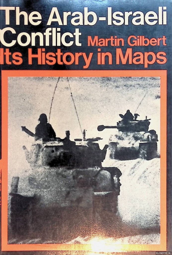 Gilbert, Martin - Arab-Israeli Conflict: Its History in Maps