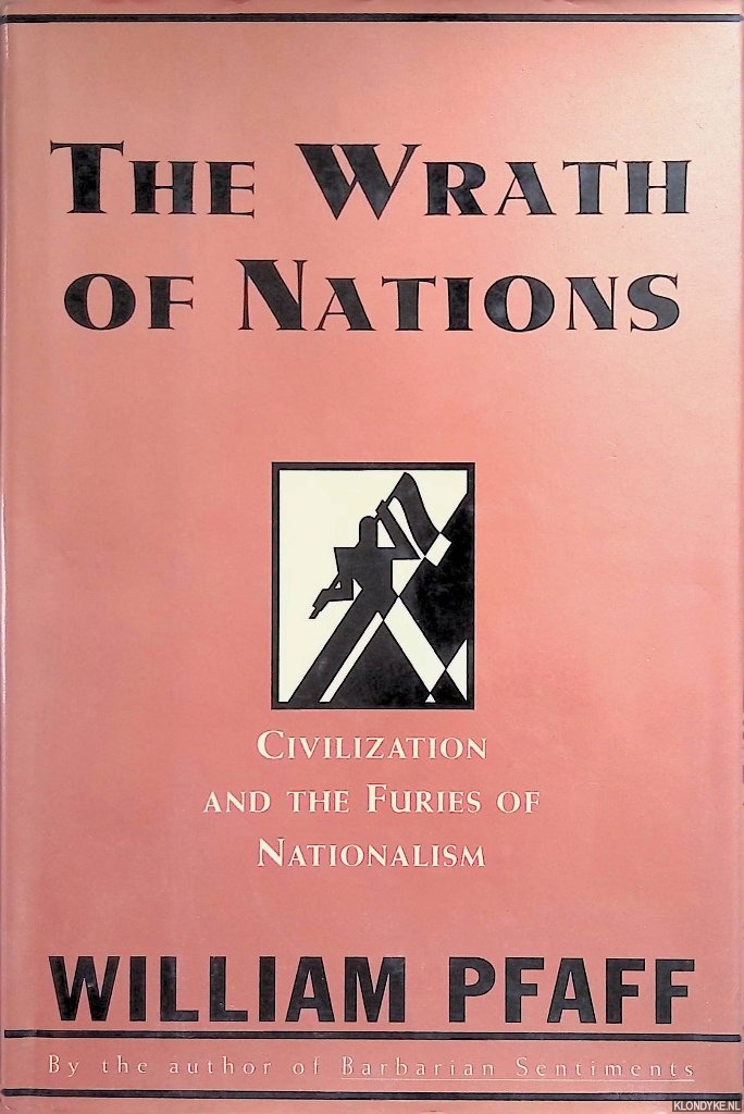Pfaff, William - The Wrath of Nations. Civilization and the Furies of Nationalism