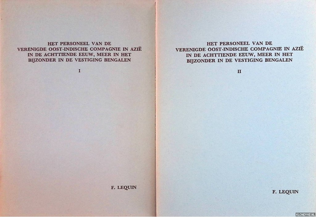 Lequin, F. - Het personeel van de Verenigde Oost-Indische Compagnie in Azie in de achttiende eeuw, meer in het bijzonder in de vestiging Bengalen (2 delen)