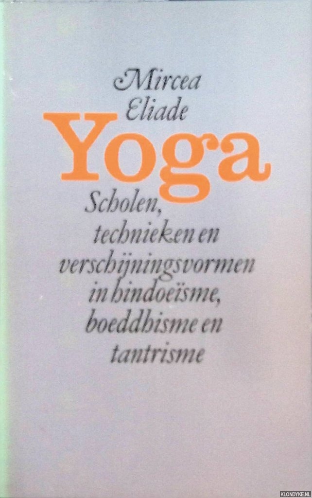 Eliade, Mircea - Yoga, scholen, technieken en verschijningsvormen in hindoesme, boeddhisme en tantrisme