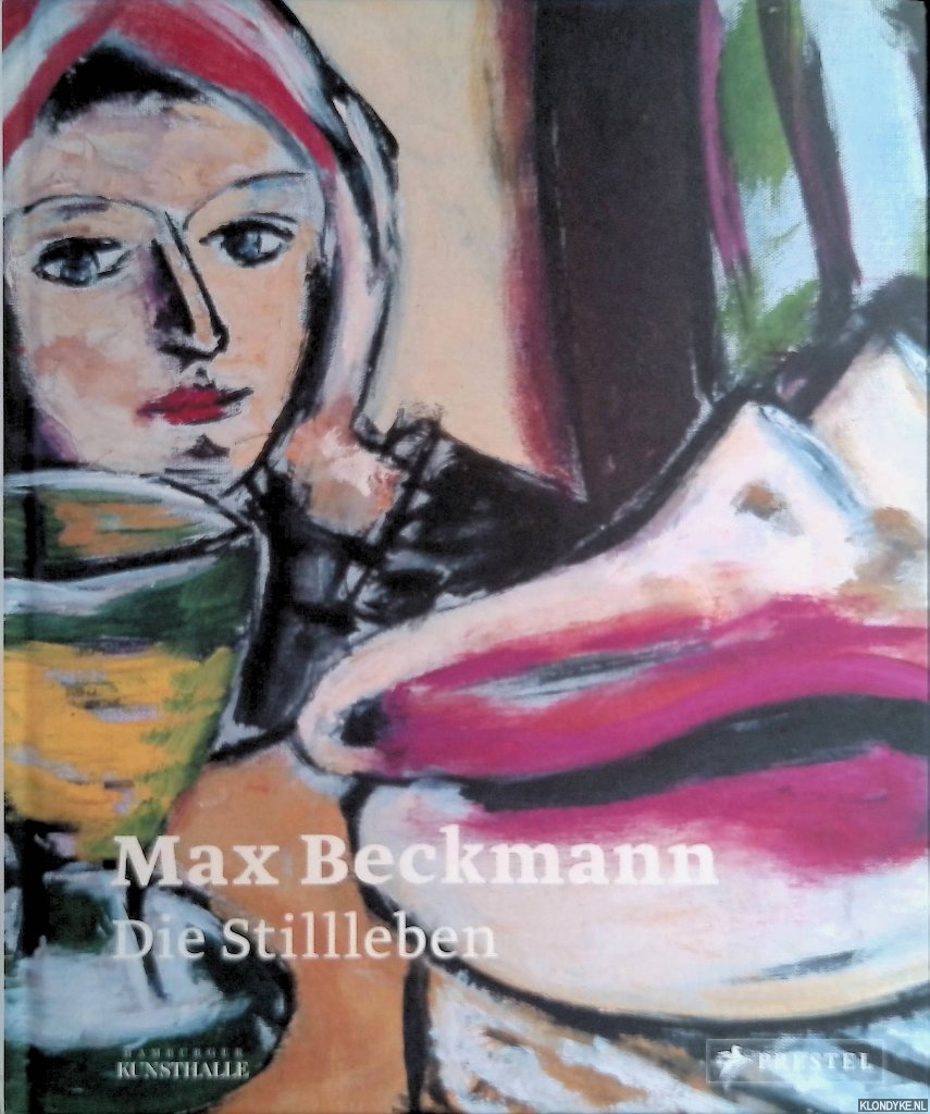 Schick, Karin & Hubertus Ganer (ed.) - Max Beckmann. Die Stillleben