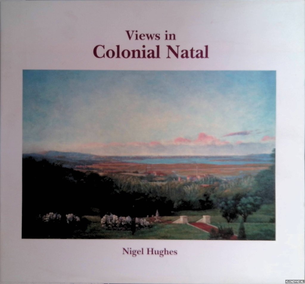 Hughes, Nigel - Views in Colonial Natal. A Select Catalogue Raisonn of the Southern African Paintings of Cathcart William Methven (1849-1925) *SIGNED*