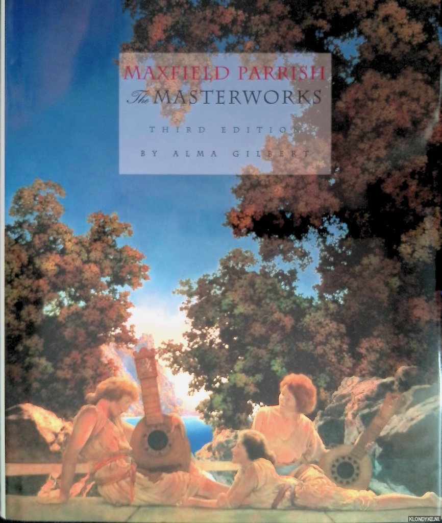 Gilbert, Alma - Maxfield Parrish. The Masterworks