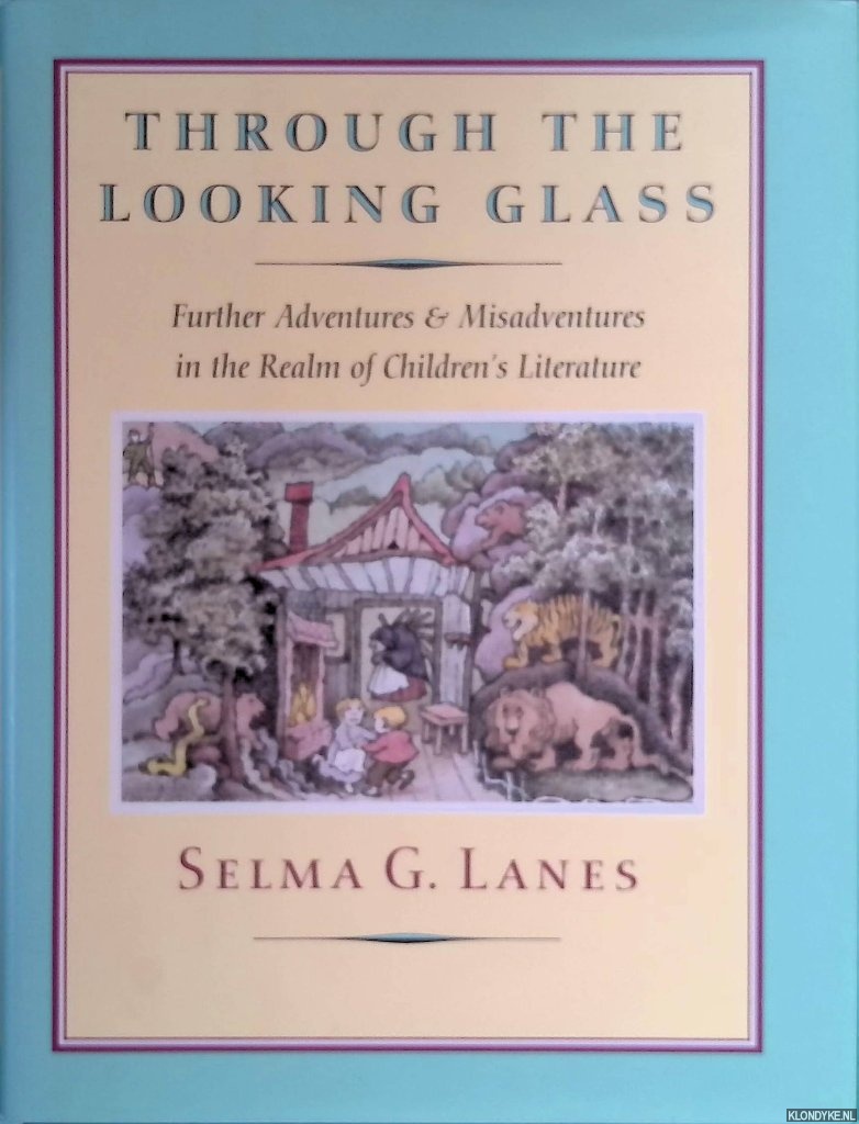 Through the Looking Glass. Further Adventures and Misadventures in the Realm of Children's Literature - Lanes, Selma G.