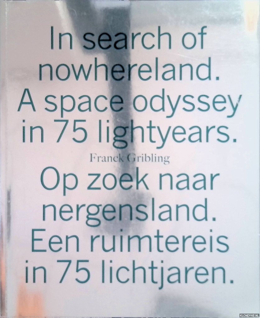 Gribling, Franck - In search of nowhereland. A space odyssey in 75 lightyears / Op zoek naar nergensland. Een ruimtereis in 75 Lichtjaren *SIGNED for ARMANDO*