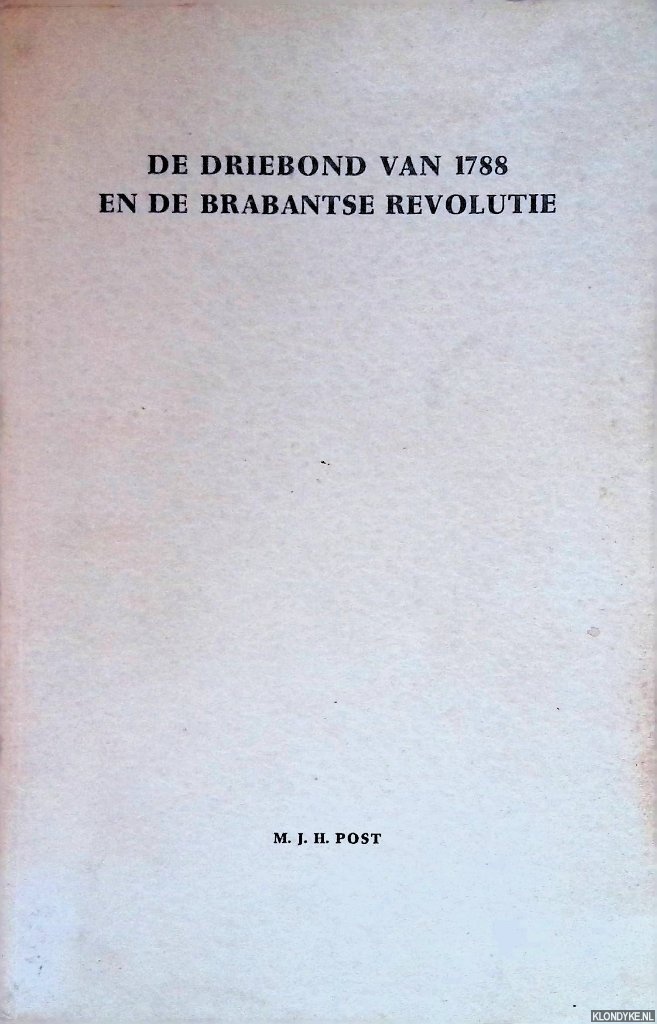 Post, M.J.H. - De driebond van 1788 en de Brabantse revolutie