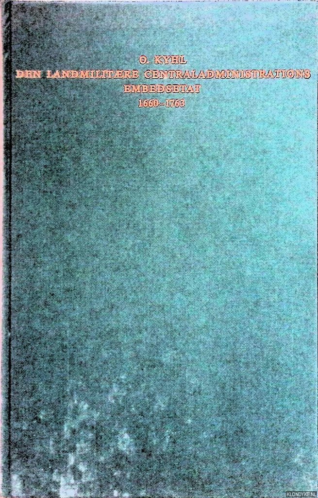 Kyhl, O. - Den landmilitaere centraladministrations embedsetat 1660-1763