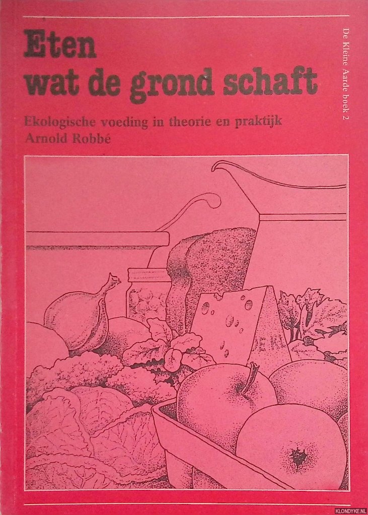 Robb, Arnold - Eten wat de grond schaft. Ekologische voeding in theorie en praktijk