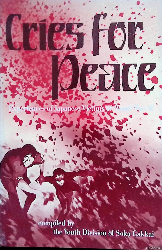 Youth Division of Soka Gakkai (compiled by) - Cries for peace. Experiences of Japanese victims of World War II