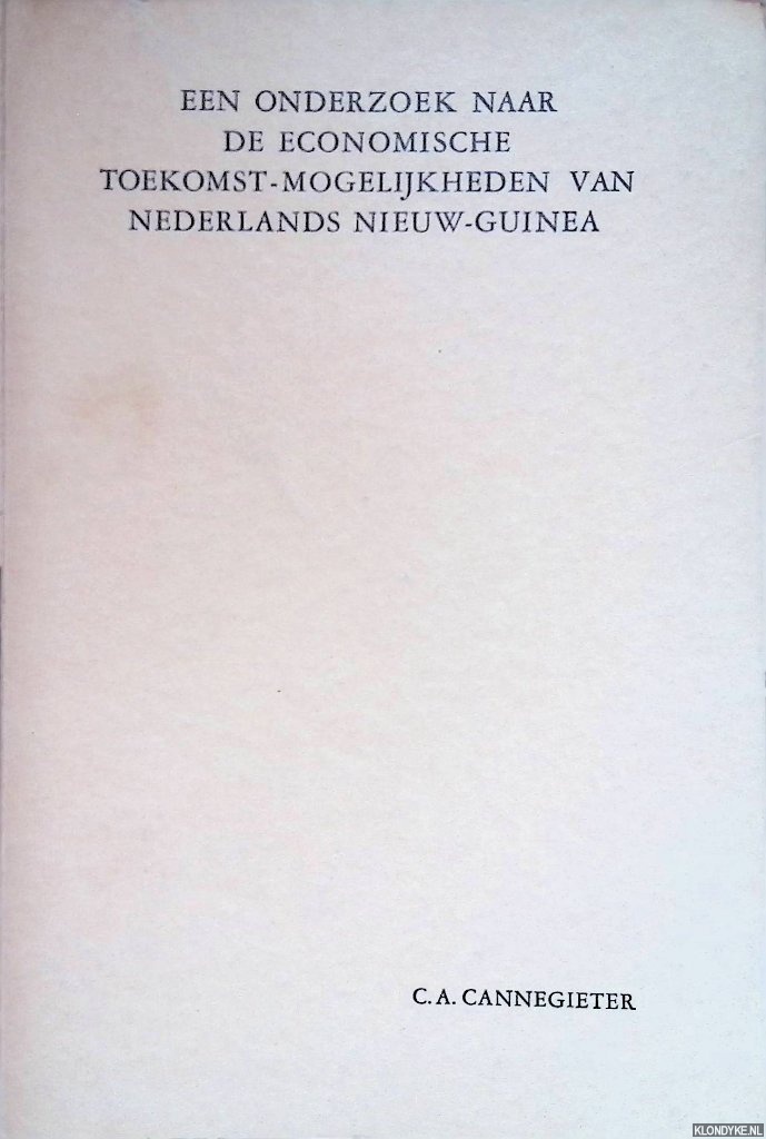 Cannegieter, C.A. - Een onderzoek naar de economische toekomst-mogelijkheden van Nederlands Nieuw-Guinea
