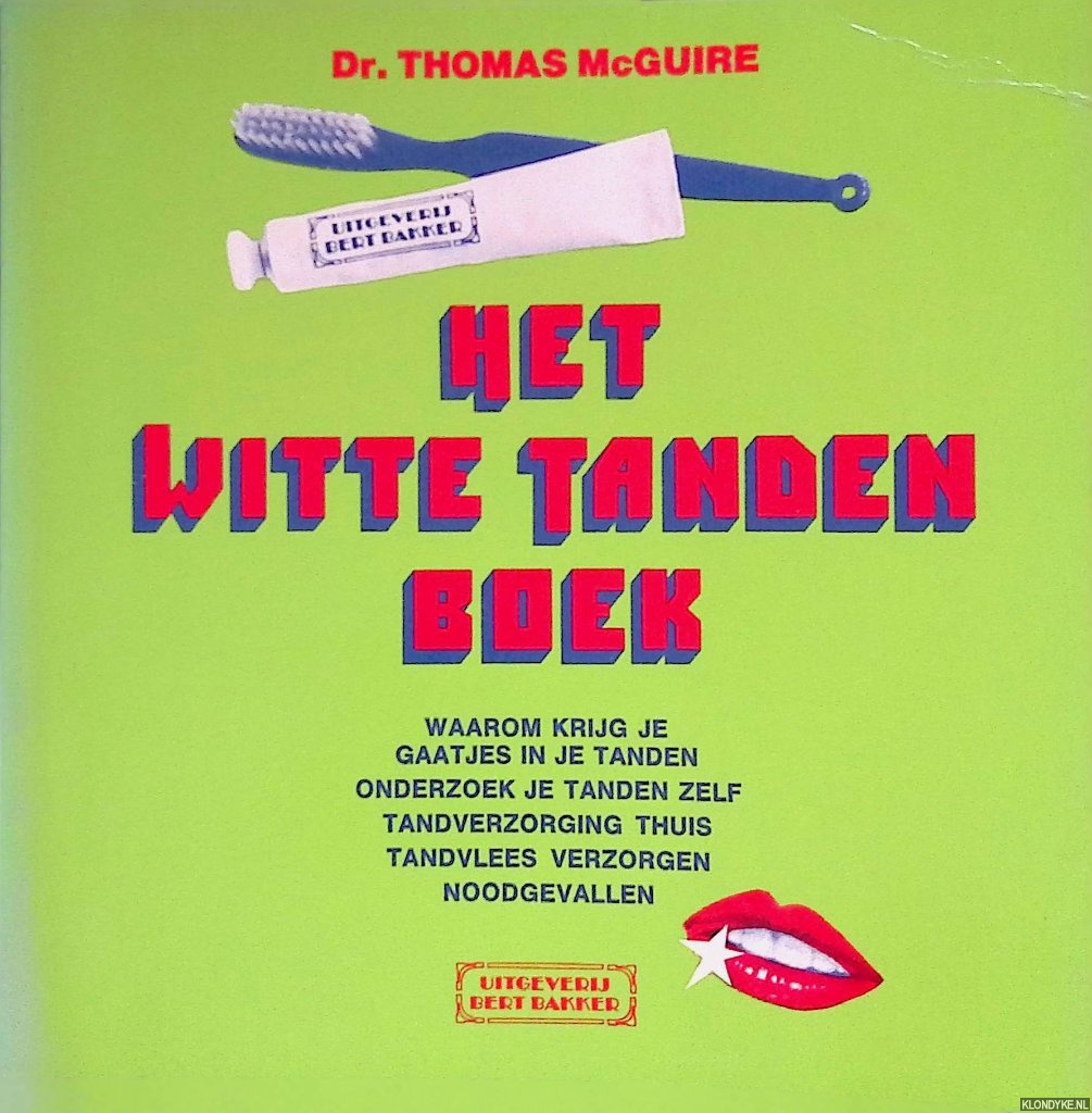 McGuire, Thomas - Het witte tandenboek. Waarom krijg je gaatjes in je tanden; onderzoek je tanden zelf; tandverzorging Thuis; Tandvlees verzorgen; Noodgevallen