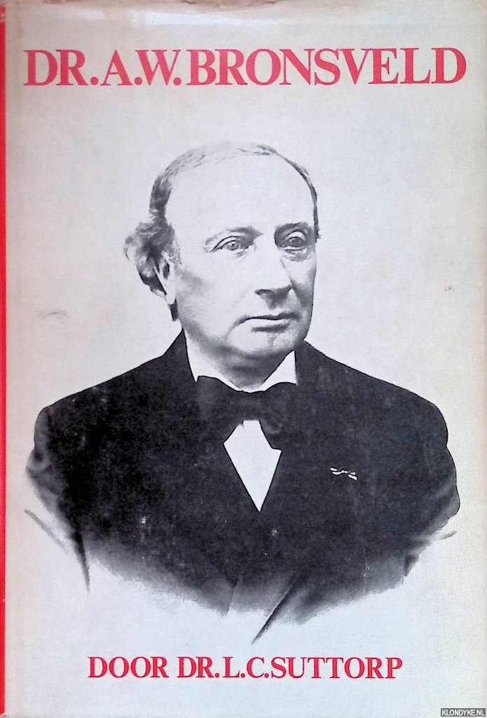 Suttorp, L.C. - Dr. A.W. Bronsveld. Zijn visie op een halve eeuw
