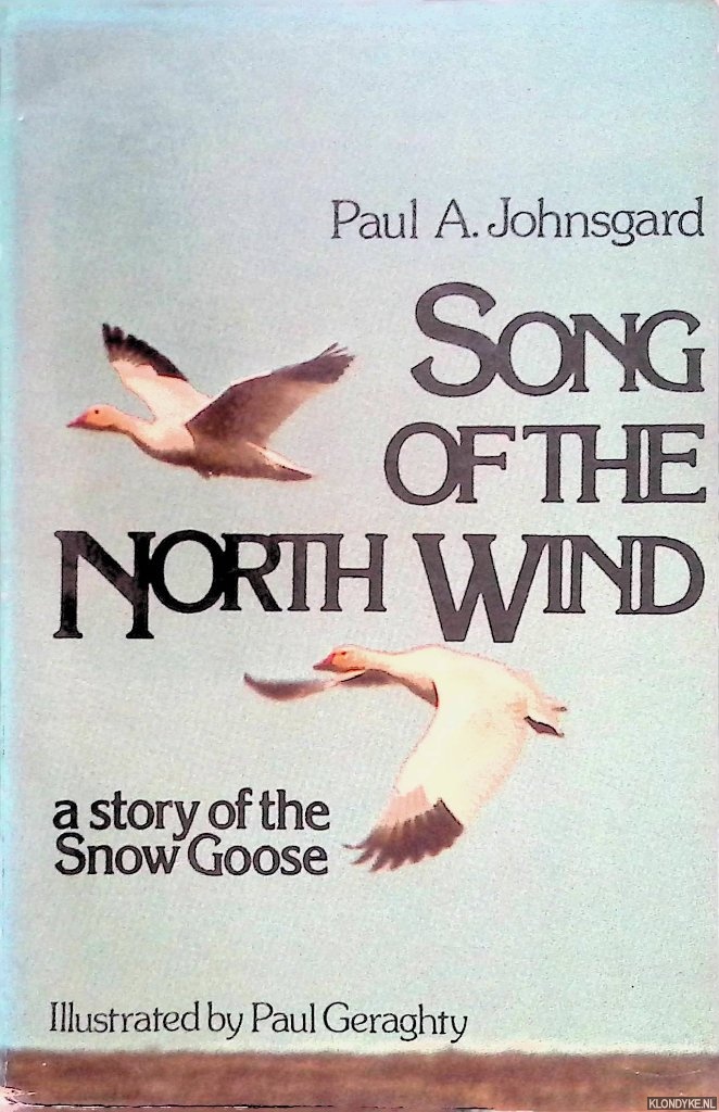 Johnsgard, Paul A. - Song of the North Wind. A Story of the Snow Goose