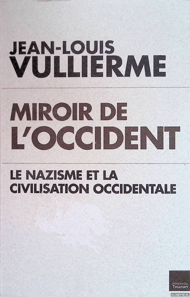 Vullierme, Jean-Louis - Miroir de l'Occident le nazisme et la civilisation occidentale