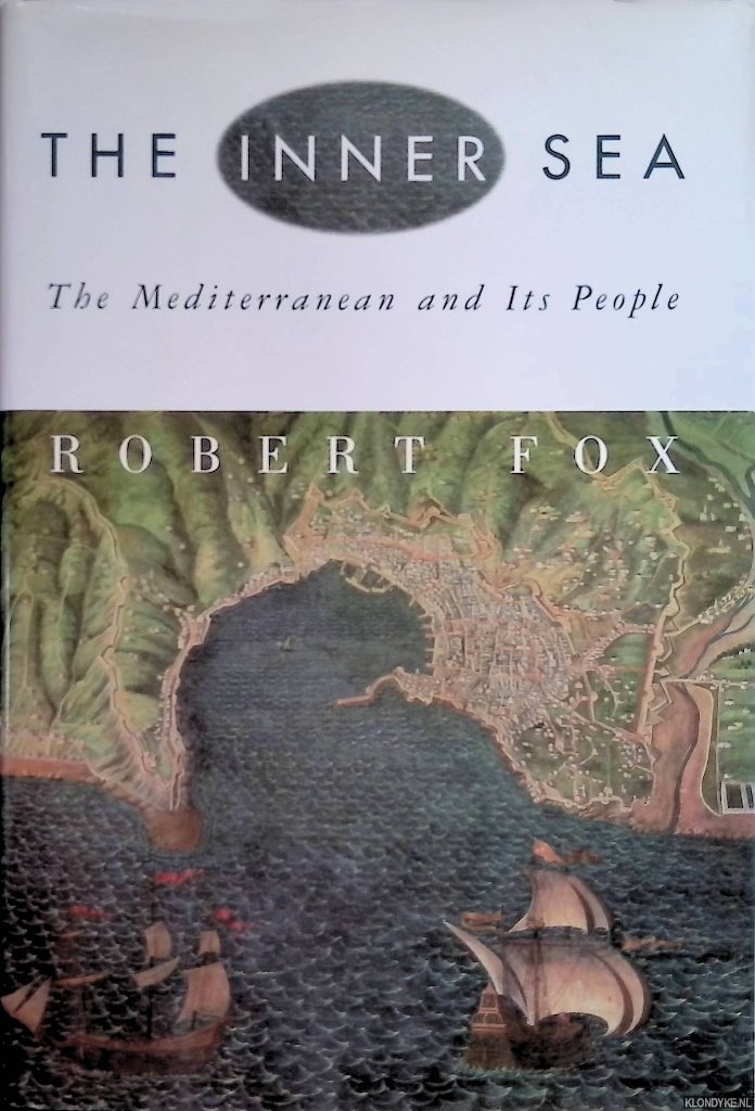 Fox, Robert - The Inner Sea: The Mediterranean and Its People