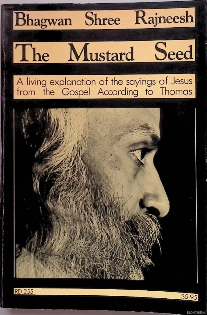 Rajneesh, Bhagwan Shree - The Mustard Seed: Discourses on the Sayings of Jesus Taken from the Gospel According to Thomas