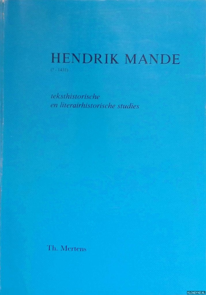 Mertens, Th. - Hendrik Mande (?-1431). Teksthistorische en literairhistorische studies (avec des resums en franais)