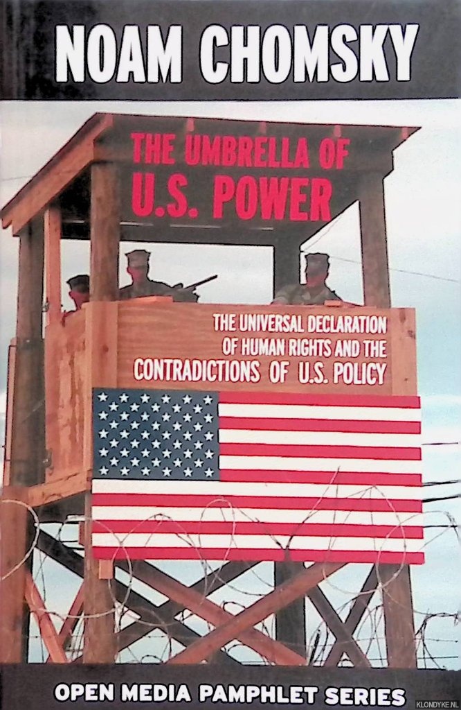 Chomsky, Noam - The Umbrella Of U.S. Power. The Universal Declaration of Human Rights and the Contradictions of U.S. Policy
