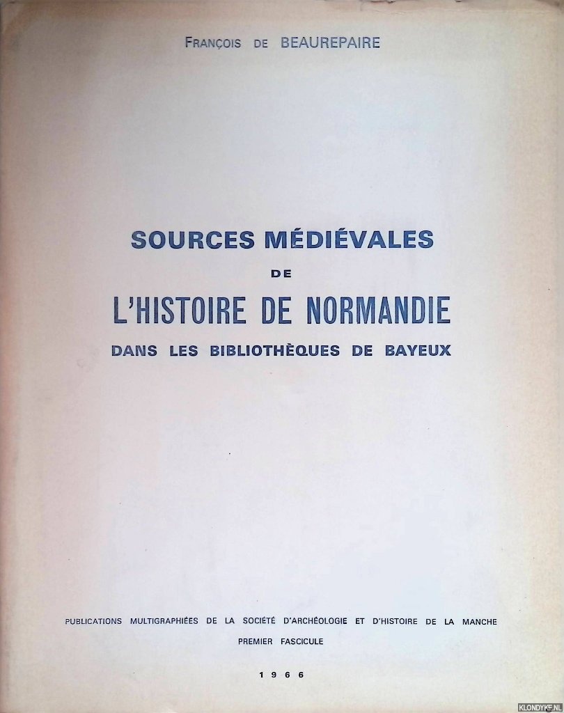 Beaurepaire, Franois de - Sources mdivales de l'histoire de Normandie dans les bibliothques de Bayeaux