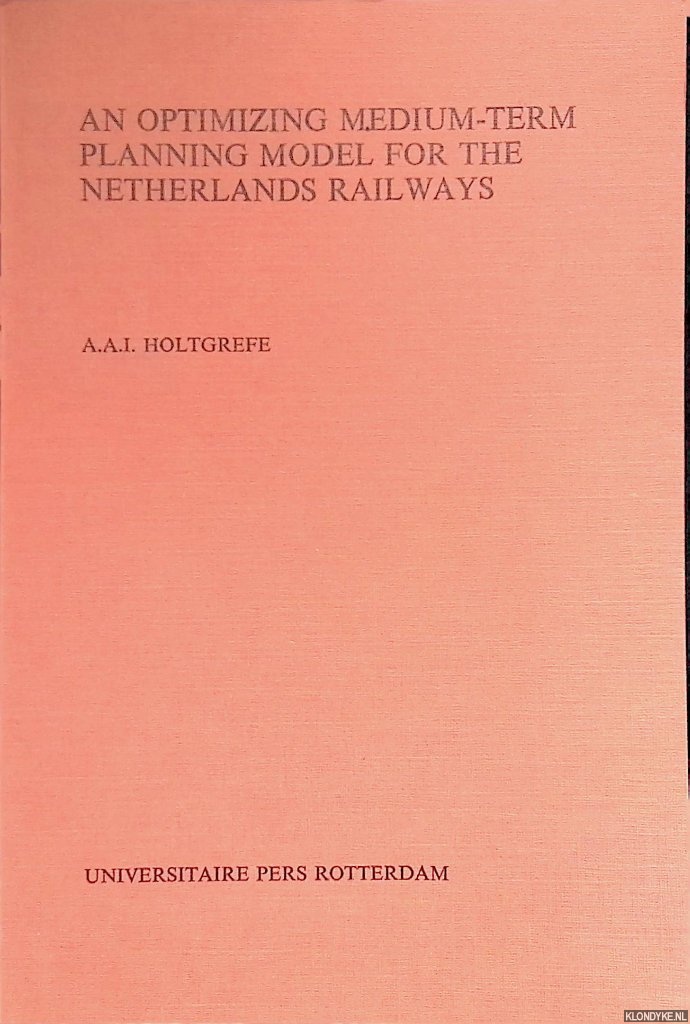 Holtgrefe, A.A.I. - An optimizing medium-term planning model for the Netherlands railways