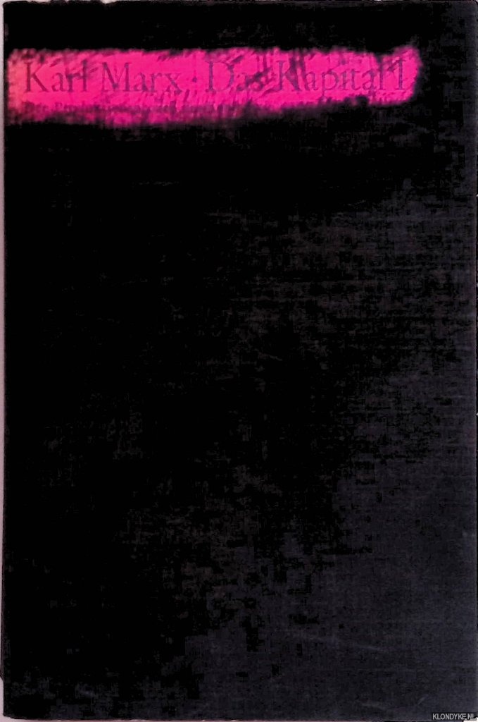 Marx, Karl - Das Kapital. Kritik der politischen konomie. Band I: Der Produktionsproze des Kapitals