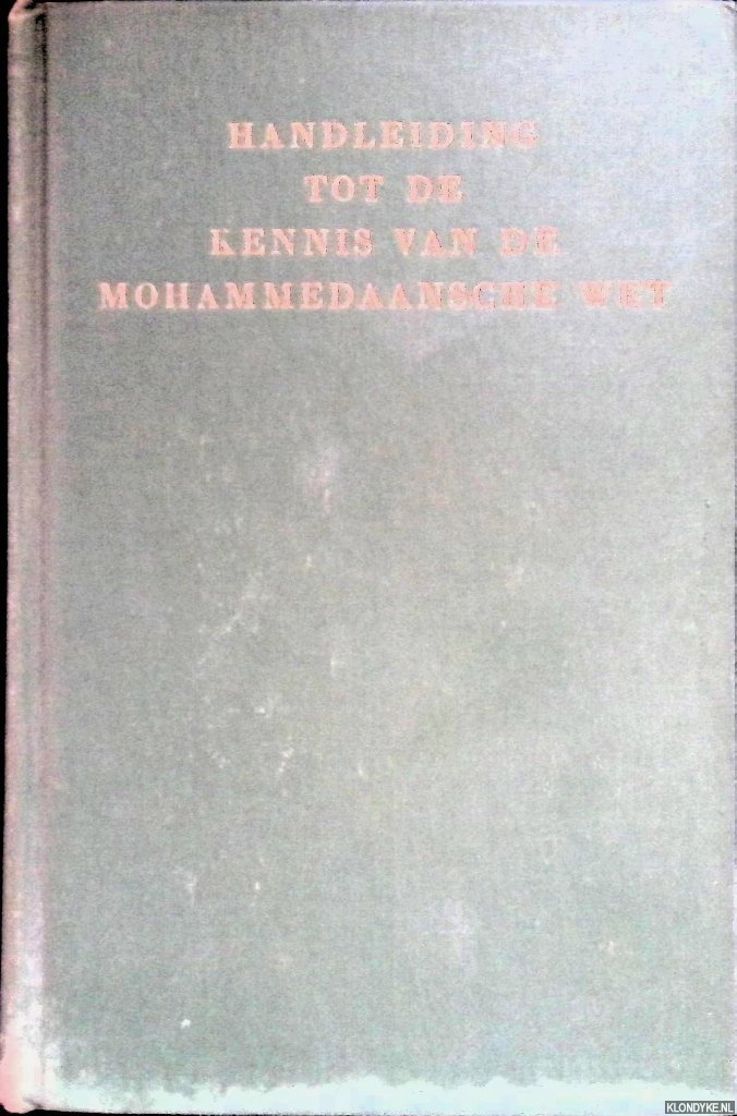Juynboll, Dr. Th. W. - Handleiding tot de kennis van de mohammedaansche wet volgens de leer der Sjafitische school