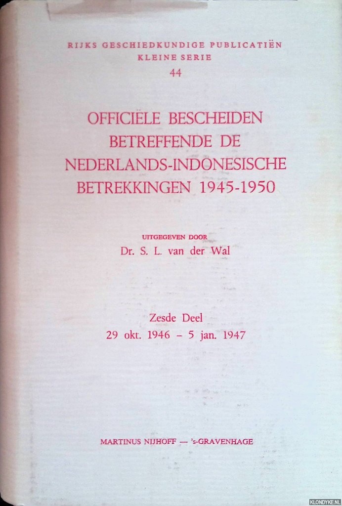 Wal, S. L. van der (ed.). - Officile bescheiden betreffende de Nederlands-Indonesische betrekkingen 1945-1950. Zesde deel: 29 okt. 1946 - 5 jan. 1947