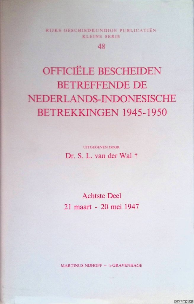 Wal, S. L. van der (ed.). - Officile bescheiden betreffende de Nederlands-Indonesische betrekkingen 1945-1950. Achtste deel: 21 maart - 20 mei 1947