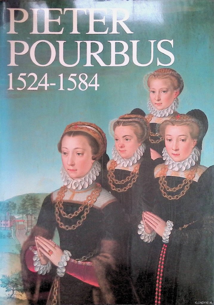 Huvenne, Paul - Pieter Pourbus 1524-1584. Meester-schilder