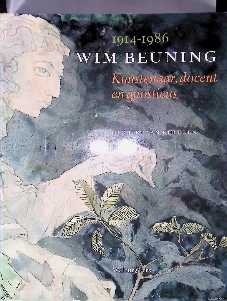 Wim Beuning 1914-1986. Kunstenaar, docent en gnosticus - Rheeden, Herbert van