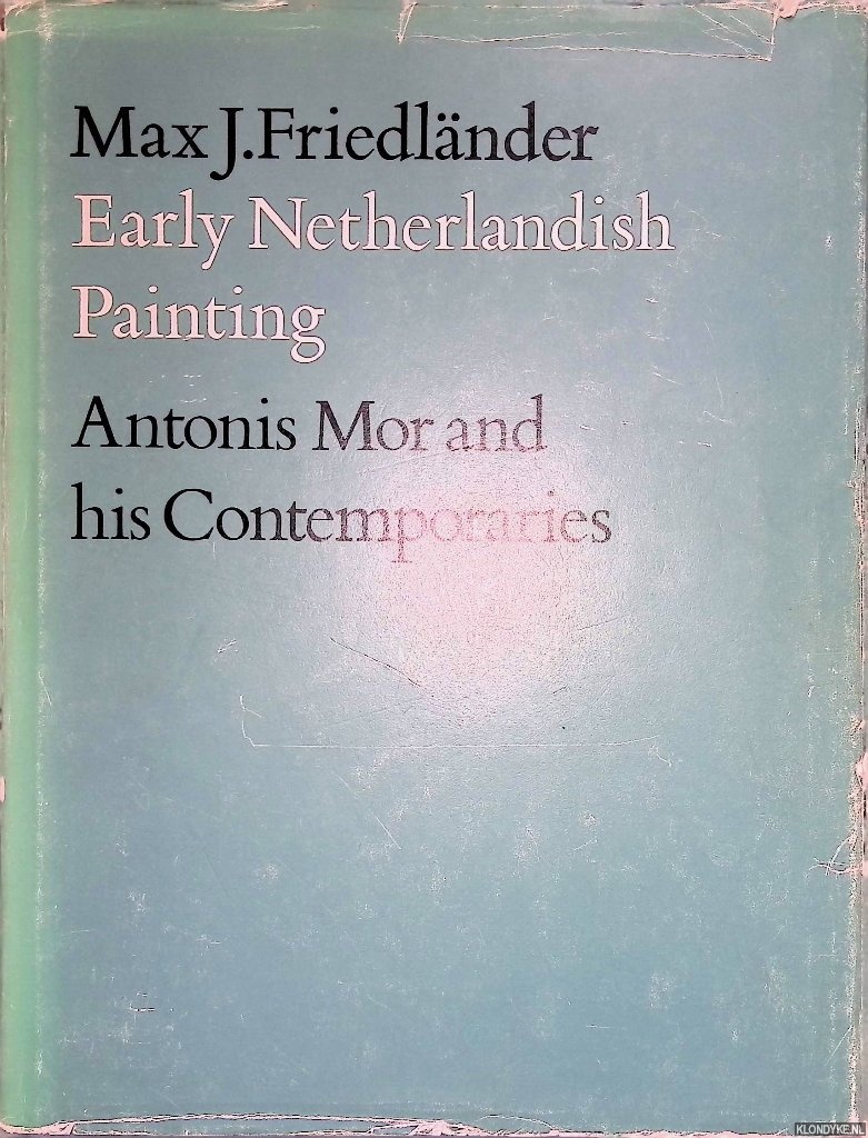 Friedlnder, Max J. - Volume 13: Antonis MOR and His Contemporaries