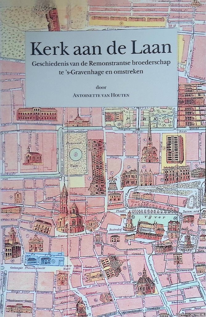 Houten, A. van - Kerk aan de Laan. Geschiedenis van de Remonstrantse broederschap te 's-Gravenhage en omstreken