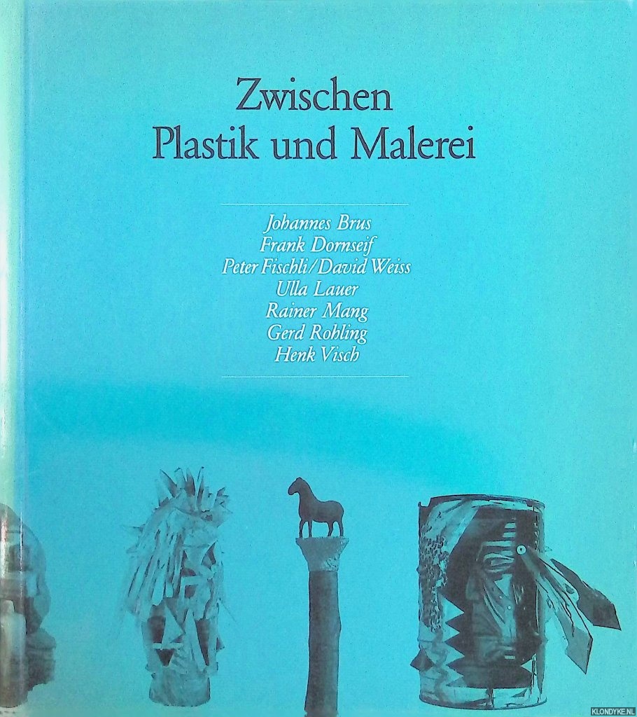 Kempas, Thomas & Katrin Sello - Zwischen Plastik und Malerei: Skulpturen von Johannes Brus, Frank Dornseif, Peter Fischli/David Weiss, Ulla Lauer, Rainer Mang, Gerd Rohling, Henk Visch