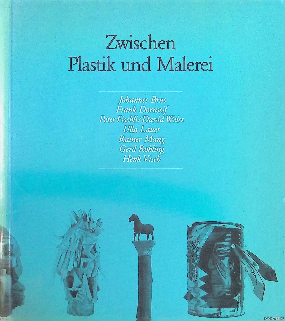 Kempas, Thomas & Katrin Sello - Zwischen Plastik und Malerei. Skulpturen von Johannes Brus, Frank Dornseif, Peter Fischli / David Weiss, Ulla Lauer, Rainer Mang, Gerd Rohling, Henk Visch